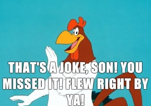 That's_a_joke_son_you_missed_it_flew_right_past_you